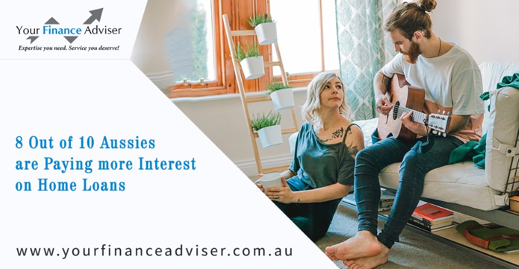 8 Out Of 10 Aussies Are Paying More Interest On Home Loans