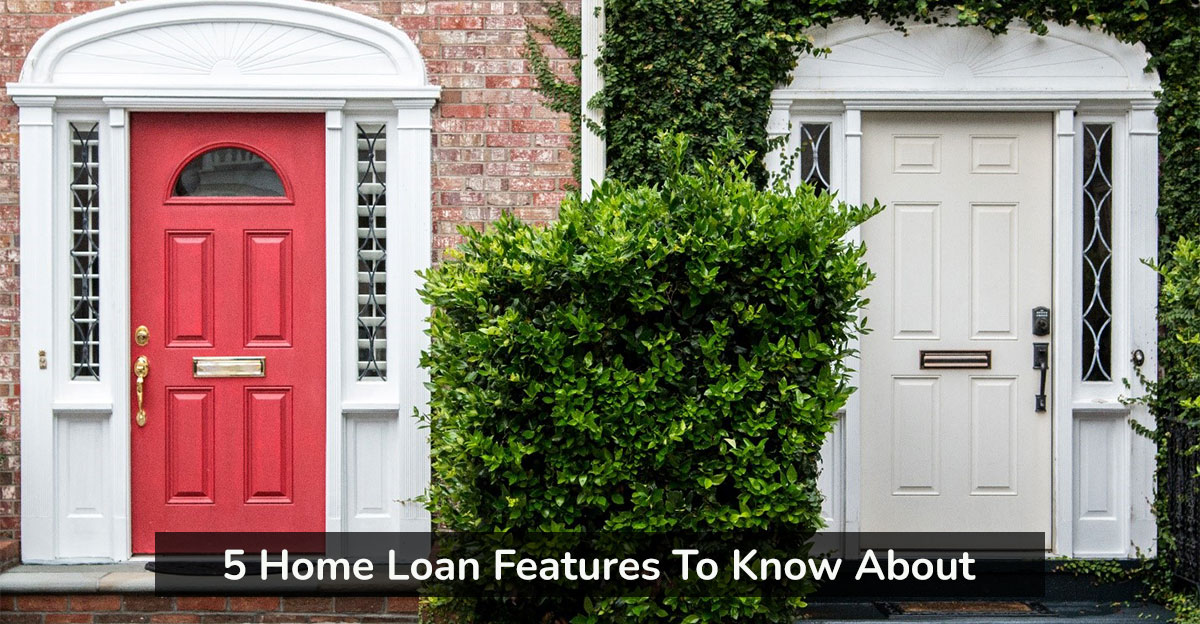 5 Home Loan Features To Know About