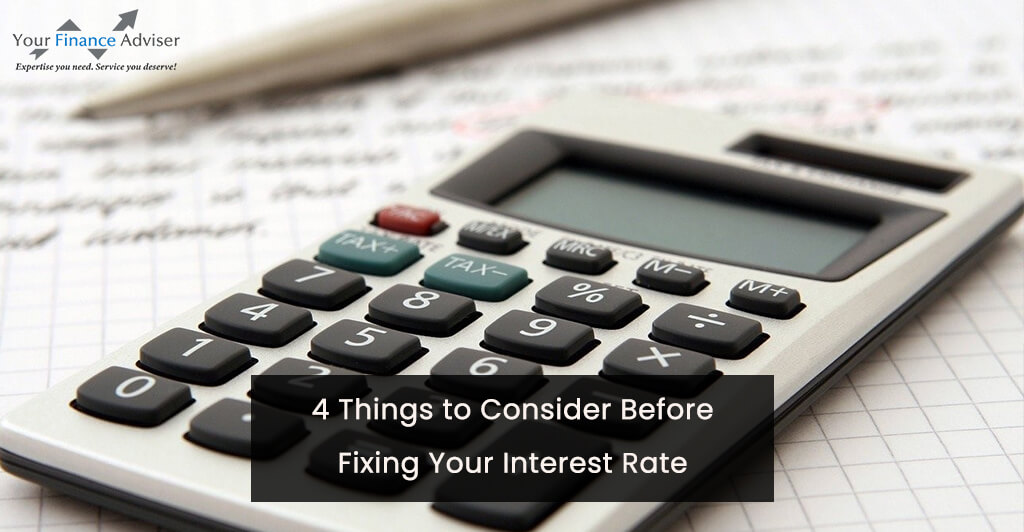 4 Things to Consider Before Fixing Your Interest Rate
