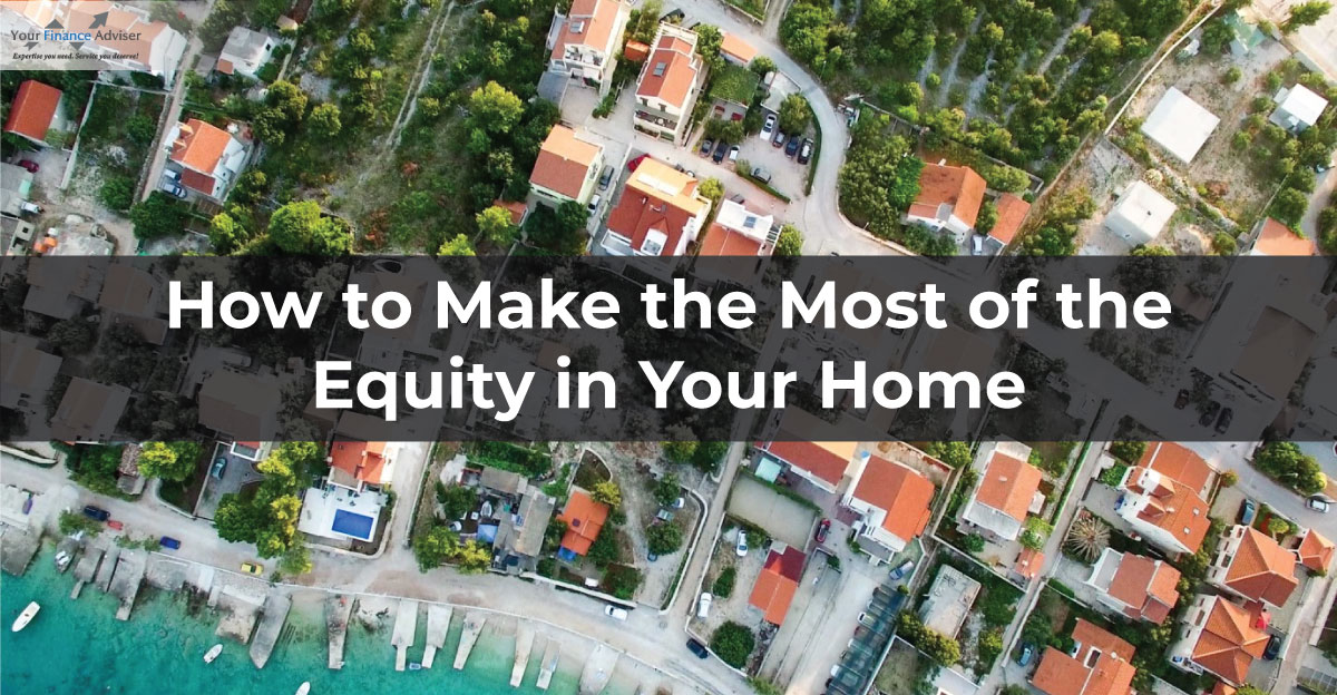 How to Make the Most of the Equity in Your Home